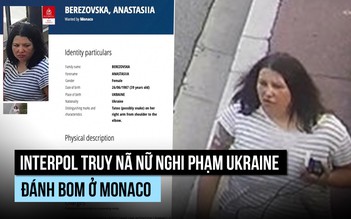 Interpol truy nã nữ nghi phạm Ukraine đánh bom ở Monaco