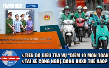 Toàn cảnh 17h: Thông tin tiến độ điều tra vụ 'điểm 10 môn toán' | Ai đóng BHXH cho tài xế công nghệ?