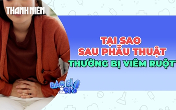 Tại sao sau phẫu thuật thường tái phát viêm ruột?