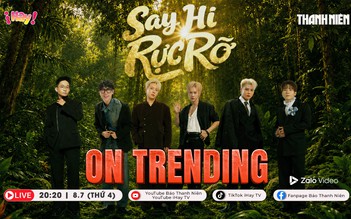 ON TRENDING: Hé lộ bí quyết 'sinh tồn' nơi hoang dã của dàn sao Say Hi Rực Rỡ