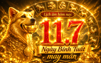 Lịch âm hôm nay 11.7 ngày Bính Tuất, có may mắn? Dương lịch là ngày gì?