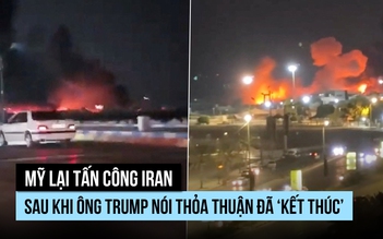 Mỹ lại tấn công Iran sau khi ông Trump nói thỏa thuận đã ‘kết thúc’