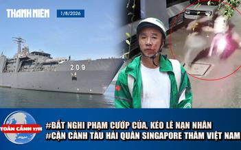 Toàn cảnh 17h: Bắt kẻ cướp của, kéo lê nạn nhân | Cận cảnh tàu Hải quân Singapore thăm Việt Nam
