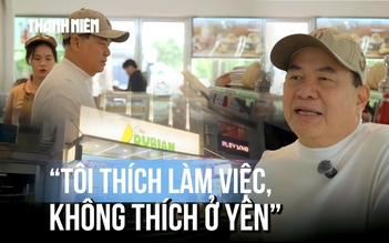 Bất chấp lời can ngăn, ở tuổi 67 chọn ngành khốc liệt khởi nghiệp ở khu nhà giàu Phú Mỹ Hưng