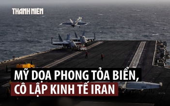 Bộ trưởng Chiến tranh Mỹ dọa 'phong tỏa Iran vô thời hạn'