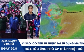 Xem nhanh 20h ngày 20.8: Vì sao ‘cô tiên từ thiện’ tái sử dụng ma túy? | Hỏa tốc ứng phó áp thấp nhiệt đới