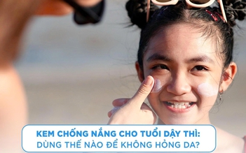 Kem chống nắng cho tuổi dậy thì: Dùng thế nào để không hỏng da?