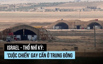 Căng thẳng Israel - Thổ Nhĩ Kỳ leo thang vì sao?