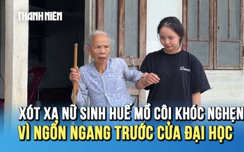 Xót xa nữ sinh Huế mồ côi khóc nghẹn vì ngổn ngang trước cửa đại học