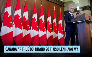Canada áp thuế 'đáp trả từng đồng' lên hàng Mỹ sau quyết định của ông Trump