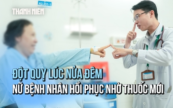 Đột quỵ lúc nửa đêm, chỉ 38 phút hồi phục nhờ công nghệ mới