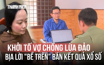 Thủ đoạn của cặp vợ chồng lợi dụng tâm linh, bịa lời 'bề trên' lừa bán kết quả xổ số