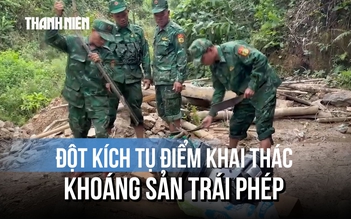Đột kích tụ điểm khai thác khoáng sản trái phép giữa vùng biên