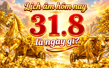 Lịch âm hôm nay ngày 31.8 có gì đặc biệt?