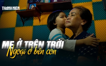 5 năm ‘Cùng con đi tiếp cuộc đời’: Mẹ ở trên trời, ngoại ở bên con