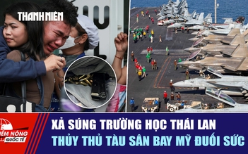 Tiêu điểm quốc tế ngày 8.8: Xả súng ở trường học Thái Lan | Thủy thủ tàu sân bay Mỹ đuối sức