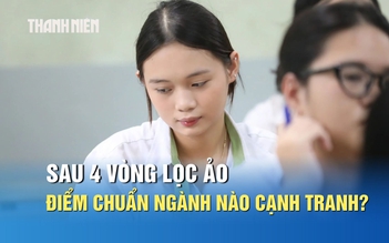 Sau 4 vòng lọc ảo, điểm chuẩn đại học những ngành nào có thể cao?