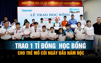 Cùng con đi tiếp cuộc đời: Trao 1 tỉ đồng  học bổng cho trẻ mồ côi ngày đầu năm học