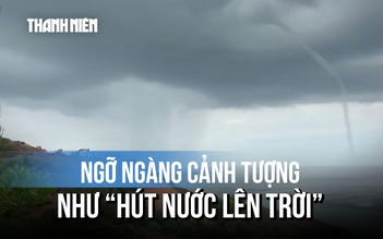 Cảnh tượng lạ giữa biển Gia Lai: Cột nước khổng lồ như 'hút nước lên trời'