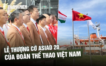Long trọng lễ thượng cờ đoàn thể thao Việt Nam ở ASIAD 20, quyết tâm thi đấu với hơn 100% sức lực
