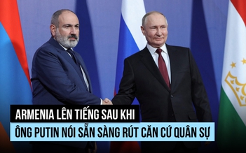 Armenia nói căn cứ quân sự Nga 'không có giá trị'