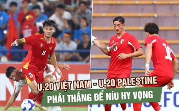 Nhận định U.20 Việt Nam vs U.20 Palestine: Phải thắng để níu hy vọng