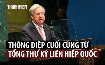 Tổng thư ký LHQ nói gì trong phát biểu cuối ở Đại hội đồng trước khi hết nhiệm kỳ?