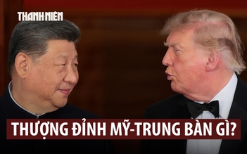 Hội đàm thượng đỉnh Mỹ - Trung thảo luận những gì?