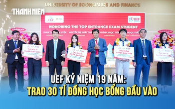 Kỷ niệm 19 năm thành lập, UEF trao 30 tỉ đồng học bổng cho tân sinh viên