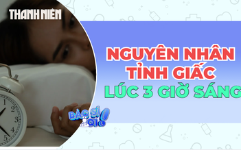 Hay tỉnh giấc khoảng 3 giờ sáng: Vì sao?