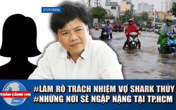 Toàn cảnh 17h: TP.HCM ngập sâu do triều cường, mưa lớn | Vụ Shark Thủy: Làm rõ trách nhiệm người vợ
