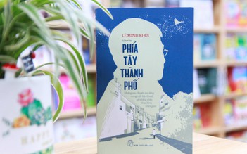 Tình người ấm áp, sẻ chia trong ‘Phía Tây thành phố’ của bác sĩ Lê Minh Khôi