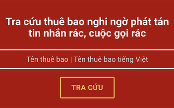 Cách tra cứu thuê bao nghi ngờ phát tán tin nhắn, cuộc gọi rác