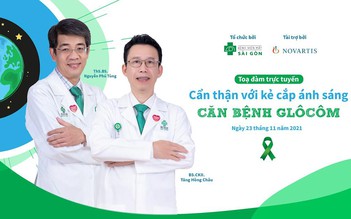 Tọa đàm trực tuyến: ‘Cẩn thận với kẻ cắp ánh sáng - Căn bệnh Glôcôm’