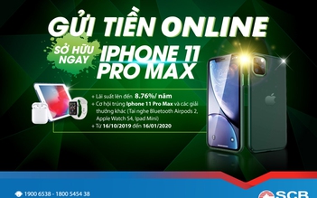 SCB ra mắt chương trình khuyến mãi 'Gửi tiền online - Sở hữu ngay iPhone 11 Pro Max'