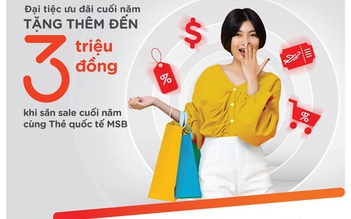 Quẹt thẻ hoàn tiền, tặng thêm tới 3 triệu đồng với đại tiệc ưu đãi từ MSB