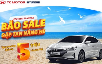 Hyundai Elantra - bão sale đập tan nắng hè