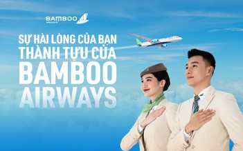 Sự hài lòng của bạn - Thành tựu của Bamboo Airways