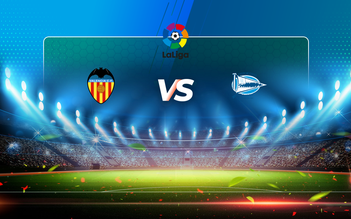 Trực tiếp bóng đá Valencia vs Alaves, LaLiga, 23:30 24/04/2021