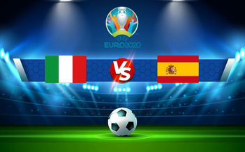 Trực tiếp bóng đá Ý vs Tây Ban Nha, Euro 2020, 02:00 07/07/2021