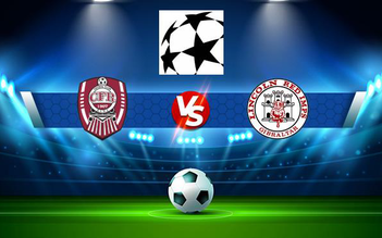 Trực tiếp bóng đá CFR Cluj (Rou) vs Lincoln Red Imps (Gib), Champions League, 00:30 29/07/2021