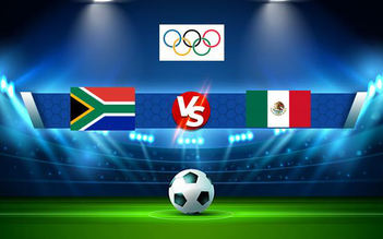 Trực tiếp bóng đá Olympic Nam Phi vs Olympic Mexico, Olympics Games, 18:30 28/07/2021