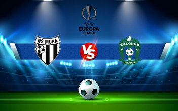 Trực tiếp bóng đá Mura (Slo) vs Zalgiris (Ltu), Europa League, 01:00 06/08/2021