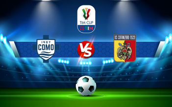 Trực tiếp bóng đá Como vs Catanzaro, Coppa Italia, 00:00 08/08/2021