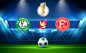 Trực tiếp bóng đá VfL Oldenburg vs Dusseldorf, DFB Pokal, 20:30 08/08/2021