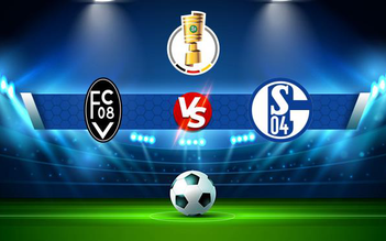 Trực tiếp bóng đá Villingen vs Schalke, DFB Pokal, 20:30 08/08/2021