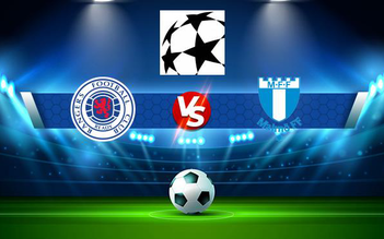 Trực tiếp bóng đá Rangers (Sco) vs Malmo FF (Swe), Champions League, 02:00 11/08/2021