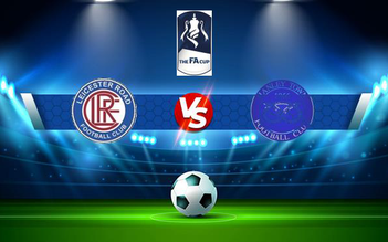 Trực tiếp bóng đá Leicester Road vs Hanley Town, FA Cup, 21:00 04/09/2021