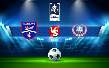 Trực tiếp bóng đá Margate vs Thame, FA Cup, 21:00 04/09/2021