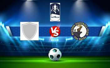 Trực tiếp bóng đá Sherwood Colliery vs Buxton, FA Cup, 21:00 04/09/2021